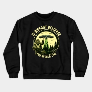 If Bigfoot Believes, you should too! - For Bigfoot Believers Crewneck Sweatshirt